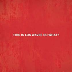 Los Waves : This Is Los Waves So What?